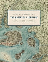 cover of The History of a Periphery: Spanish Colonial Cartography from Colombia's Pacific Lowlands
