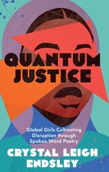 cover of Quantum Justice: Global Girls Cultivating Disruption through Spoken Word Poetry