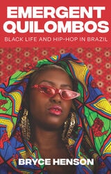 cover of Emergent Quilombos: Black Life and Hip-Hop in Brazil