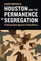 cover of Houston and the Permanence of Segregation: An Afropessimist Approach to Urban History