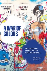 cover of A War of Colors: Graffiti and Street Art in Postwar Beirut