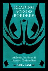 cover of Reading across Borders: Afghans, Iranians, and Literary Nationalism