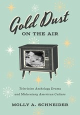 cover of Gold Dust on the Air: Television Anthology Drama and Midcentury American Culture
