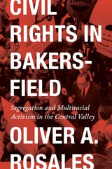 cover of Civil Rights in Bakersfield: Segregation and Multiracial Activism in the Central Valley