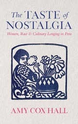 cover of The Taste of Nostalgia: Women, Race, and Culinary Longing in Peru