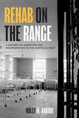 cover of Rehab on the Range: A History of Addiction and Incarceration in the American West