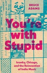 cover of You're with Stupid: kranky, Chicago, and the Reinvention of Indie Music