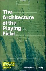cover of The Architecture of the Playing Field: Shaping Space in Sport