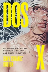 cover of Dos X: Disability and Racial Dysphoria in Latinx and Filipinx Culture