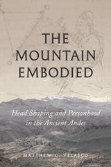 cover of The Mountain Embodied: Head Shaping and Personhood in the Ancient Andes