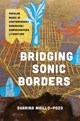 cover of Bridging Sonic Borders: Popular Music in Contemporary Dominican/Dominicanyork Literature