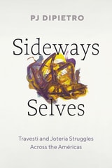 cover of Sideways Selves: Travesti and Jotería Struggles Across the Américas