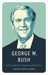 cover of George W. Bush: A Biography for Beginning Historians