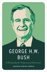 cover of George H.W. Bush: A Biography for Beginning Historians