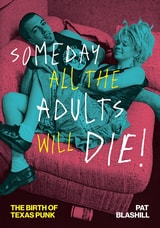 cover of Someday All the Adults Will Die!: The Birth of Texas Punk
