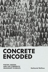 cover of Concrete Encoded: Poetry, Design, and the Cybernetic Imaginary in Brazil