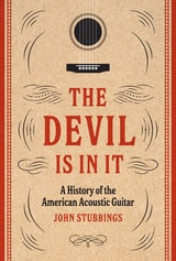 cover of The Devil Is in It: A History of the American Acoustic Guitar