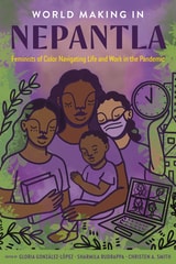 cover of World Making in Nepantla: Feminists of Color Navigating Life and Work in the Pandemic