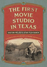 cover of The First Movie Studio in Texas: Gaston Méliès's Star Film Ranch