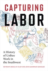 cover of Capturing Labor: A History of Unfree Work in the Southwest