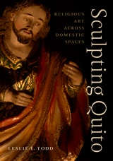 cover of Sculpting Quito: Religious Art across Domestic Spaces