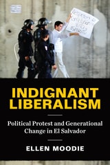 cover of Indignant Liberalism: Political Protest and Generational Change in El Salvador