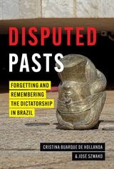 cover of Disputed Pasts: Forgetting and Remembering the Dictatorship in Brazil