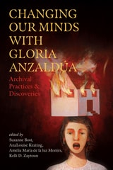 cover of Changing Our Minds with Gloria Anzaldúa: Archival Practices and Discoveries