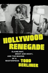 cover of Hollywood Renegade: Elaine May, Mikey and Nicky, and the Making of a Masterpiece