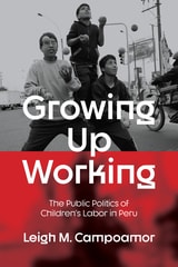 cover of Growing Up Working: The Public Politics of Children's Labor in Peru