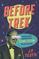 cover of Before Trek: Building American Science Fiction Television