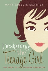 cover of Designing the Teenage Girl: The Debut of a Popular Character