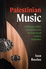cover of Palestinian Music: Modernity, Culture, and Identity from the Arab Revolt to Black September