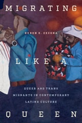 cover of Migrating like a Queen: Queer and Trans Migrants in Contemporary Latinx Culture