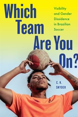 cover of Which Team Are You On?: Visibility and Gender Dissidence in Brazilian Soccer