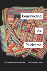 cover of Constructing the Pluriverse: The Geopolitics of Knowledge