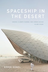 cover of Spaceship in the Desert: Energy, Climate Change, and Urban Design in Abu Dhabi