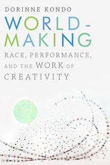 cover of Worldmaking: Race, Performance, and the Work of Creativity