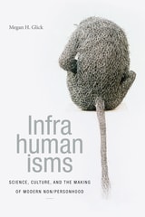 cover of Infrahumanisms: Science, Culture, and the Making of Modern Non/personhood