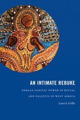 cover of An Intimate Rebuke: Female Genital Power in Ritual and Politics in West Africa