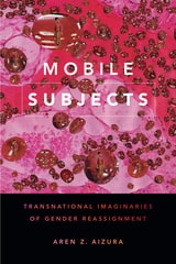 cover of Mobile Subjects: Transnational Imaginaries of Gender Reassignment