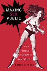cover of Making Sex Public and Other Cinematic Fantasies