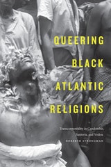 cover of Queering Black Atlantic Religions: Transcorporeality in Candomblé, Santería, and Vodou