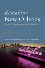 cover of Remaking New Orleans: Beyond Exceptionalism and Authenticity