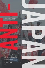 cover of Anti-Japan: The Politics of Sentiment in Postcolonial East Asia
