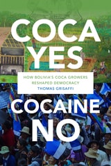 cover of Coca Yes, Cocaine No: How Bolivia's Coca Growers Reshaped Democracy