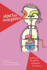 cover of Abjection Incorporated: Mediating the Politics of Pleasure and Violence