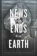 cover of The News at the Ends of the Earth: The Print Culture of Polar Exploration