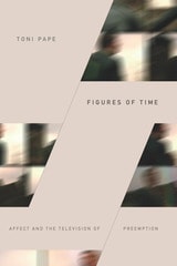 cover of Figures of Time: Affect and the Television of Preemption