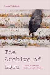 cover of The Archive of Loss: Lively Ruination in Mill Land Mumbai